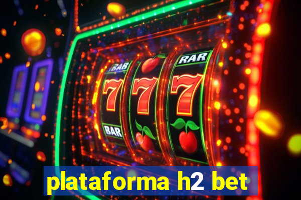 plataforma h2 bet